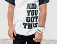 Load image into Gallery viewer, Kid. You Got This
